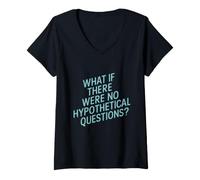 Women's What If There were No Hypothetical Questions Thought Humor V-Neck T-Shirt