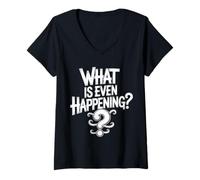 Womens What is Even Happening Confused Sarcastic Random |- V-Neck T-Shirt