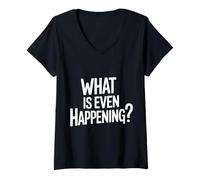 Womens What is Even Happening Confused Sarcastic Random - V-Neck T-Shirt