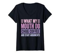 Women's What My Mouth Do Chug Coffee and Start Arguments V-Neck T-Shirt