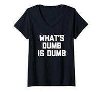 Womens What's Dumb is Dumb - Funny Saying Sarcastic Humor Novelty V-Neck T-Shirt