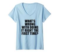 Women's What's Wrong with Doing It Right the First Time? V-Neck T-Shirt
