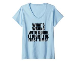 Women's What's Wrong with Doing It Right the First Time? V-Neck T-Shirt