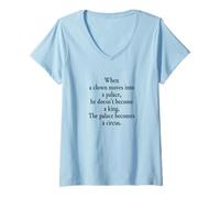 Womens When a Clown Moves into a Palace, he Doesn't Become a King V-Neck T-Shirt