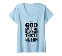 Womens When God Made Me He Grinned and Said This'll Be V-Neck T-Shirt