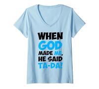 Women's When God Made Me He Said TaDa Funny Sarcastic Saying V-Neck T-Shirt