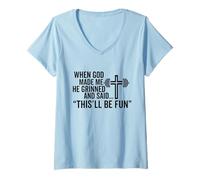 Womens when god made me he said this'll be fun Christian Religious V-Neck T-Shirt