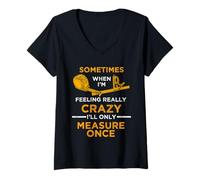 Women's When I'm Crazy I'll Only Measure Once Woodworking Carpenter V-Neck T-Shirt