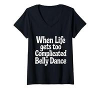 Women's When Life Gets Too Complicated Belly Dance |- V-Neck T-Shirt