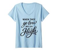 Women's When They Go Low We Go High Activist Immigration Protest V-Neck T-Shirt