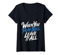 Women's When You Play Ball Leave It All Sports Quotes Mindset - V-Neck T-Shirt