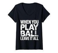 Women's When You Play Ball Leave It All Sports Quotes Mindset |- V-Neck T-Shirt