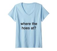 Womens Where the hoes at Gift Funny Trendy Streetwear Big Text V-Neck T-Shirt