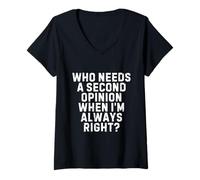 Womens Who Needs a Second Opinion When I’m Always Right Funny Quote V-Neck T-Shirt