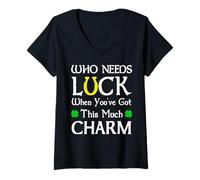 Womens Who Needs Luck When You've Got This Much Charm Funny V-Neck T-Shirt