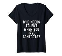 Women's who Needs Talent When You Have Contacts Sarcastic V-Neck T-Shirt