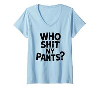 Womens Who Shit My Pants? Funny Silly Saying Stupid V-Neck T-Shirt