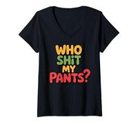 Womens Who Shit My Pants? Funny Silly Saying Stupid V-Neck T-Shirt
