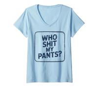 Womens Who Shit My Pants? Funny Silly Saying Stupid V-Neck T-Shirt