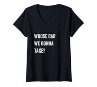 Womens Whose Car We Gonna Take Funny Quote Humor Funny Sayings Joke V-Neck T-Shirt