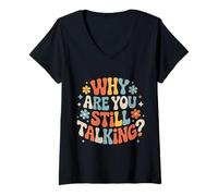 Women's Why are You Still Talking |- V-Neck T-Shirt