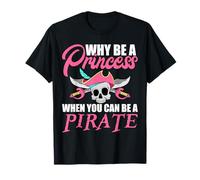Womens Why Be A Princess When You Can Be A Pirate T-Shirt