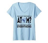 Womens Why Can't You Trust an Atom Because They Make Up Everything V-Neck T-Shirt