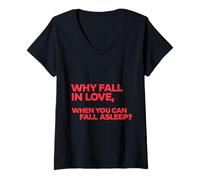 Women's Why Fall in Love, When You can Fall Asleep? V-Neck T-Shirt