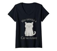 Womens Why Should a Cat Be Funny Bad Mood Cat Lovers Gift V-Neck T-Shirt