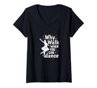 Womens Why Walk When You Can Dance Dance Passion V-Neck T-Shirt
