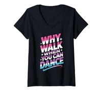 Women's Why Walk When You Can Dance Funny Dancing Dancer V-Neck T-Shirt
