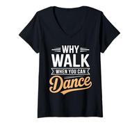 Women's Why Walk When You Can Dance Funny Dancing Dancer V-Neck T-Shirt