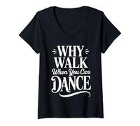 Women's Why Walk When You Can Dance Funny Dancing Dancer V-Neck T-Shirt