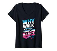 Women's Why Walk When You Can Dance Funny Dancing V-Neck T-Shirt