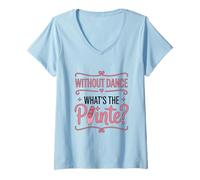 Womens Without Dance What's The Pointe Ballet Dancing V-Neck T-Shirt