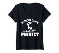 Womens Without Dance What's The Pointe Ballet Pun Quote V-Neck T-Shirt