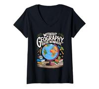 Womens Without Geography You're Nowhere Funny Quote V-Neck T-Shirt