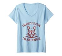 Womens Womens Funny French Bulldog I'm Not Stubborn I'm Just French V-Neck T-Shirt