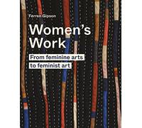 Women's Work: From feminine arts to feminist art