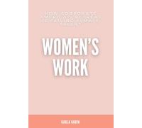 Women's Work: How Corporate America's Retreat is Failing Female Talent