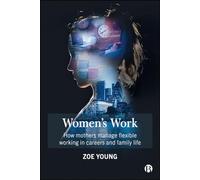 Women's Work: How mothers manage flexible working in careers and family life