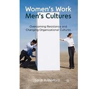 Women's Work, Men's Cultures: Overcoming Resistance and Changing Organizational Cultures