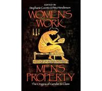 Women's Work, Men's Property: The Origins of Gender and Class