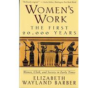 Women's Work: The First 20, 000 Years - Women, Cloth and Society in Early Times