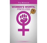 WOMEN'S WORTH, PRICELESS: Written by a Man, for Women Empowerment . . .