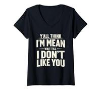 Women's Y'all Think I'm Mean Wait Till I Don't Like You V-Neck T-Shirt