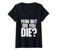 Womens Yeah But Did You Die | Workout Gym Gift V-Neck T-Shirt