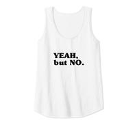 Womens Yeah But No - Funny Cool Nonsense Joke Quote Tank Top