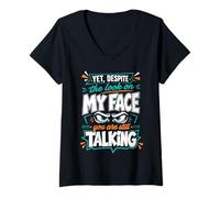 Women's Yet Despite The Look On My Face You are Still Talking V-Neck T-Shirt