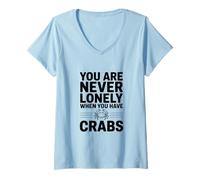Women's You are Never Lonely When You Have Crabs V-Neck T-Shirt